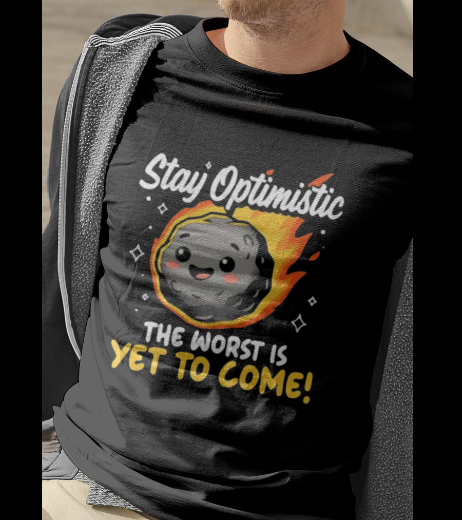 Stay Optimistic Meteor Smile The Worst Is Yet To Come T-Shirt