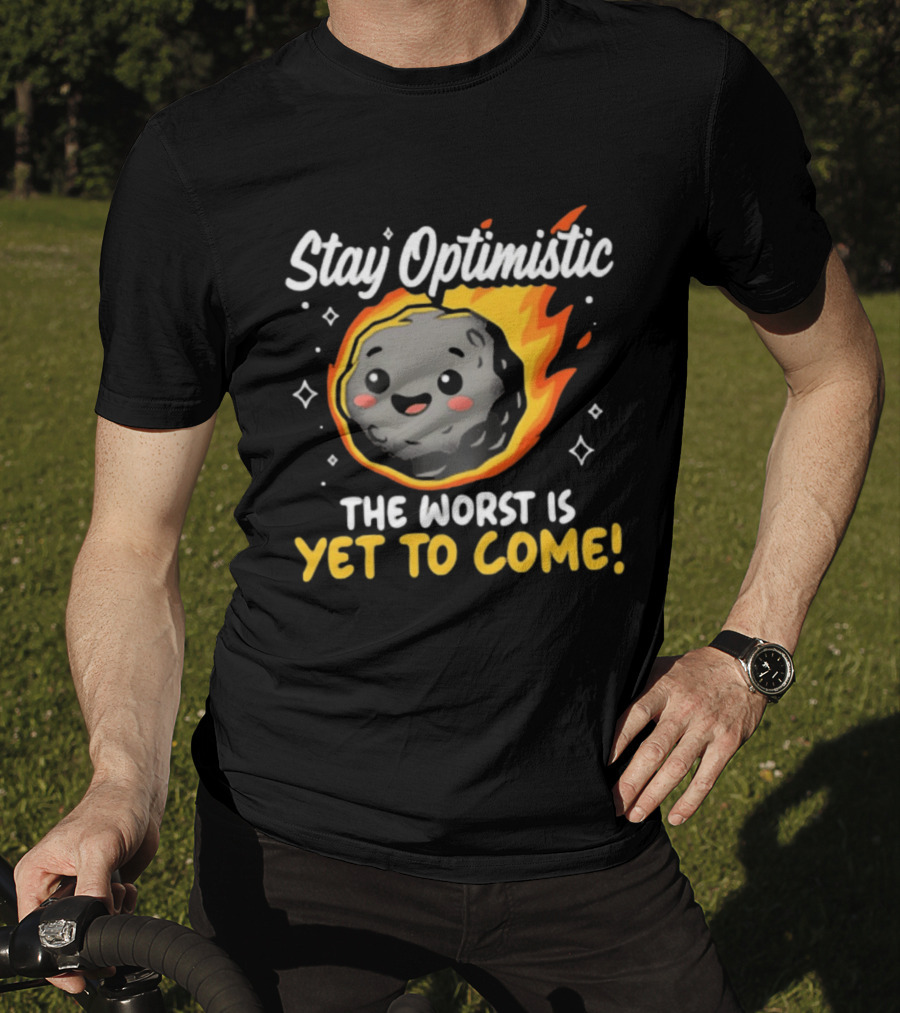 Stay Optimistic Meteor Smile The Worst Is Yet To Come T-Shirt