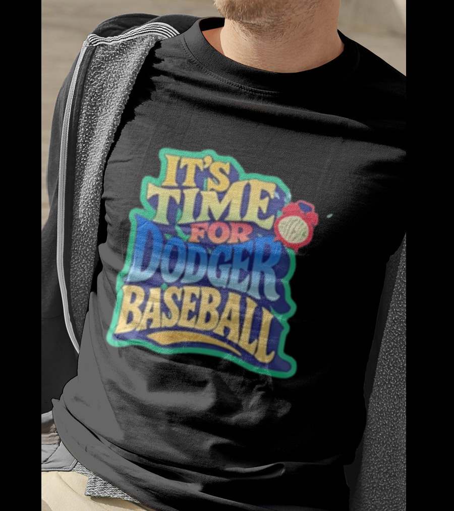 It's Time For Dodger Baseball With T-Shirt