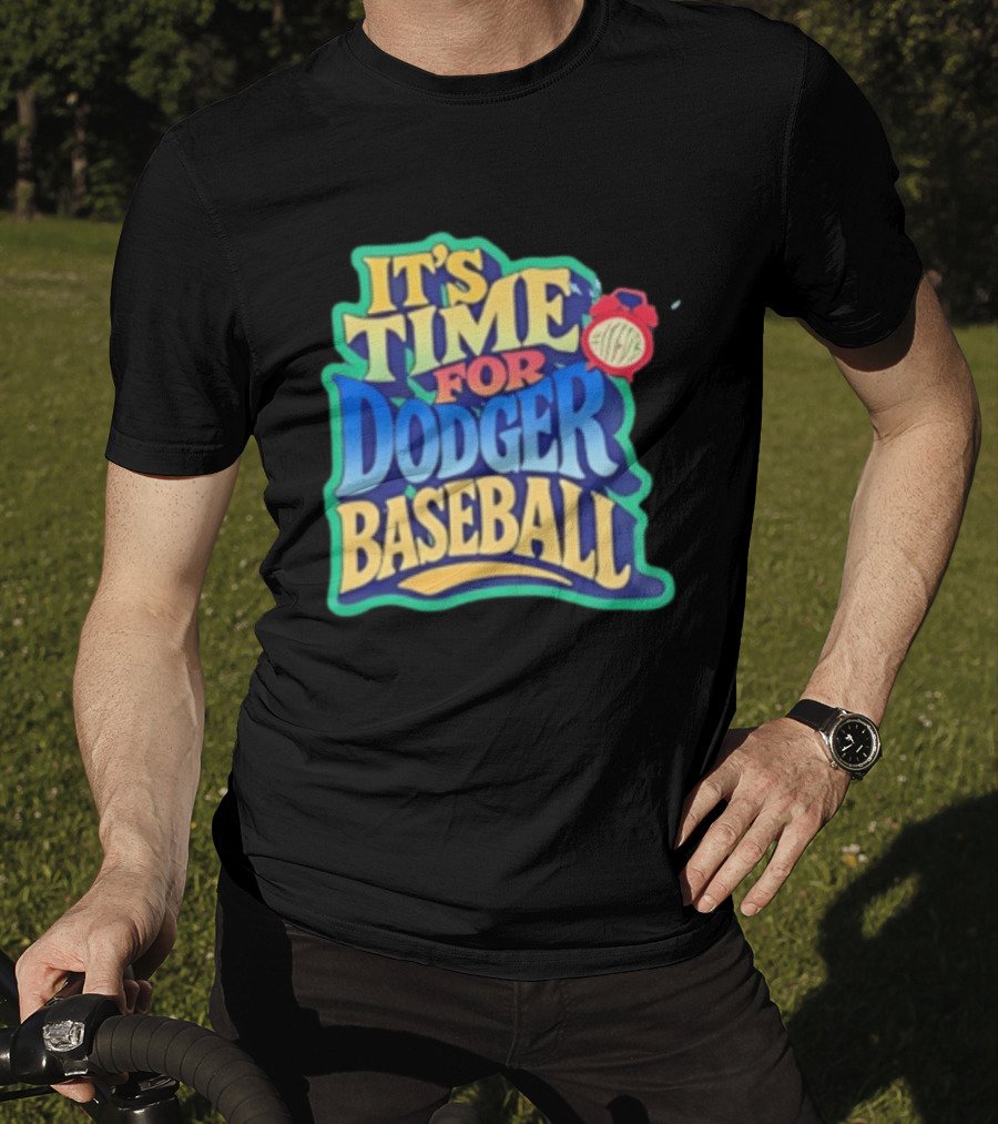 It's Time For Dodger Baseball With T-Shirt