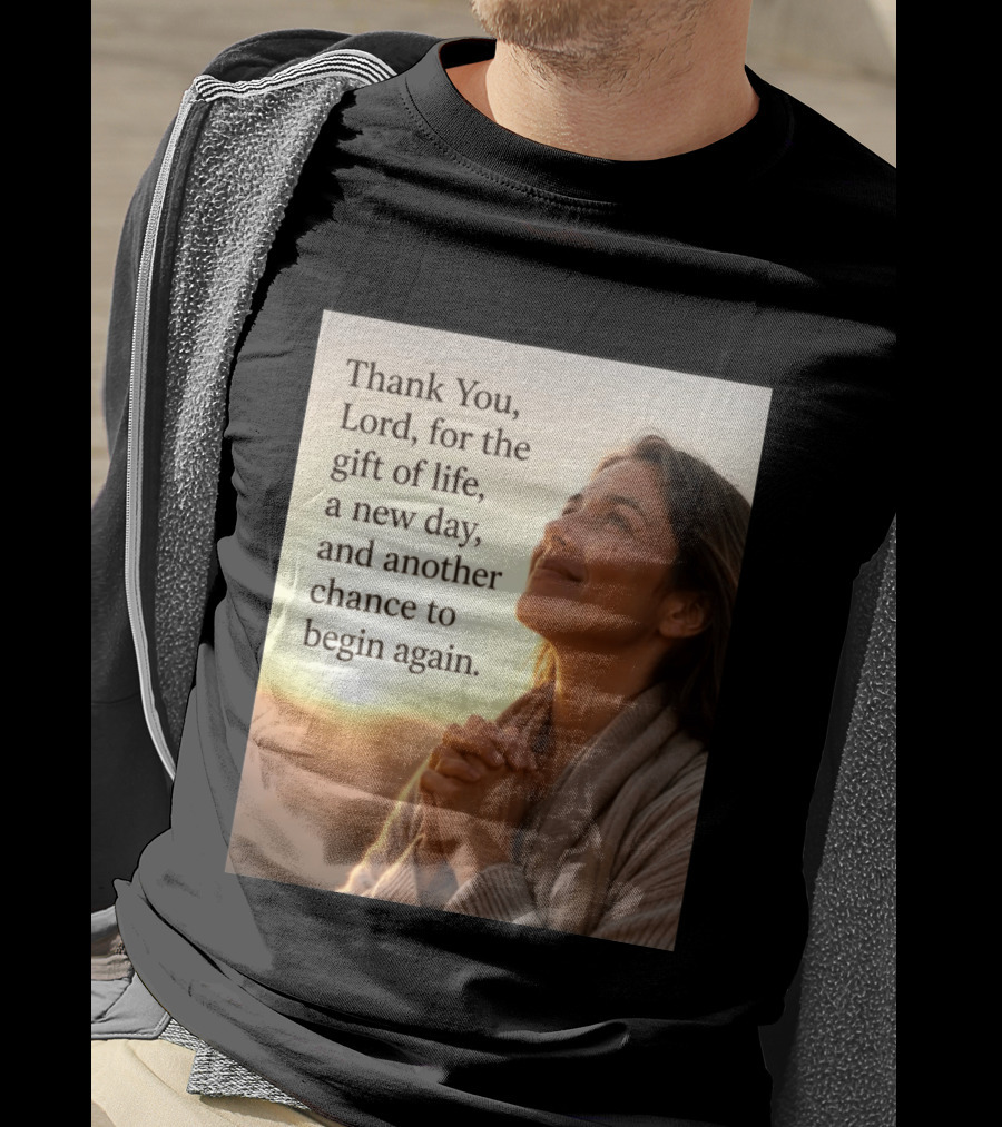 Thank You Lord For The Gift Of Life A New Day And Another Chance To Begin Again T-Shirt
