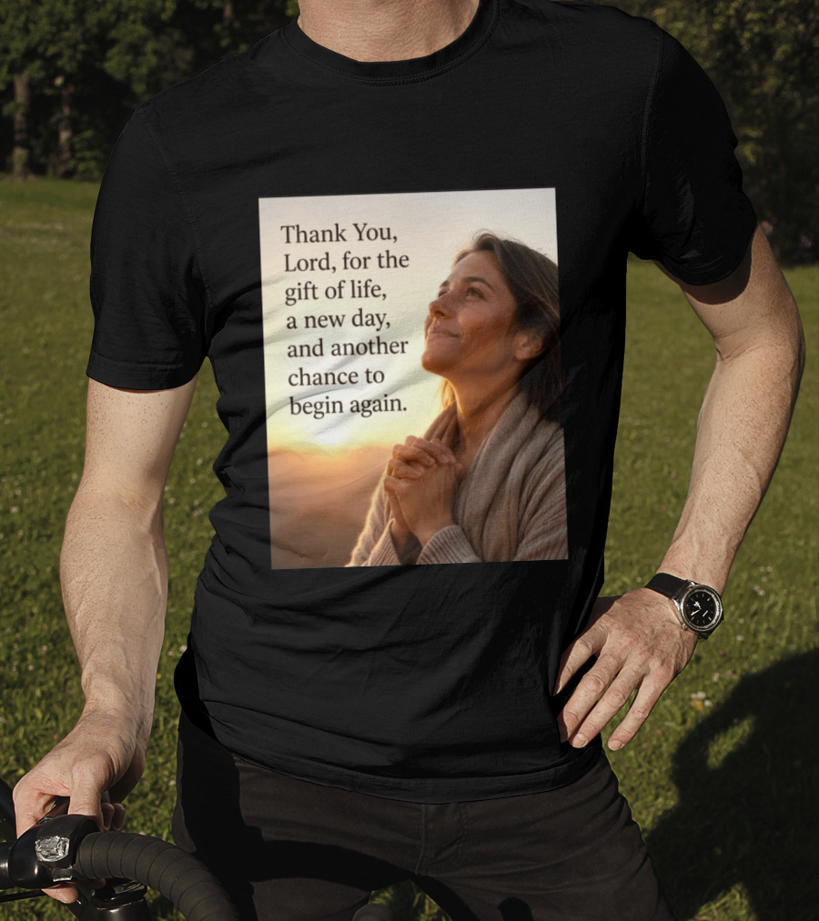Thank You Lord For The Gift Of Life A New Day And Another Chance To Begin Again T-Shirt