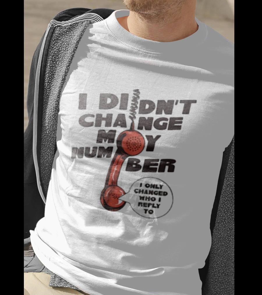 I Didnt Change My Number I Only Changed Who I Reply To Vintage Phone Humor T-Shirt
