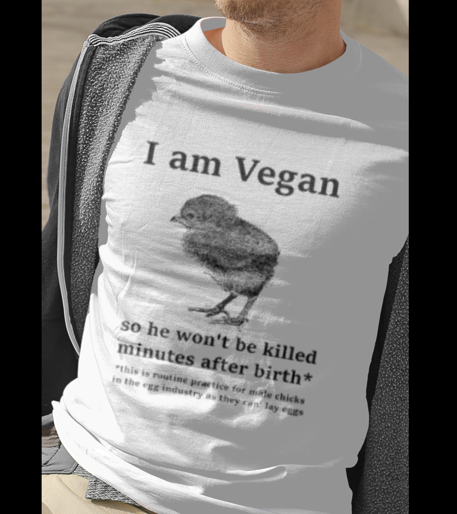 I Am Vegan So He Won't Be Killed Minutes After Birth Routine Practice For Male Chicks T-Shirt