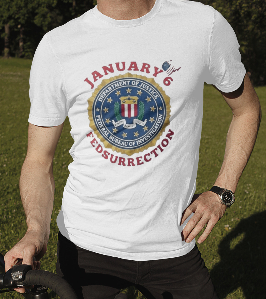 January 6 Fedsurrection Department Of Justice Federal Bureau Of Investigation T-Shirt