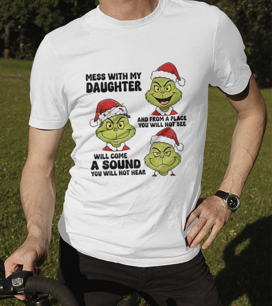 Classic Grinch Santa Mess With My Daughter A Sound You Will Not Hear Christmas T-Shirt