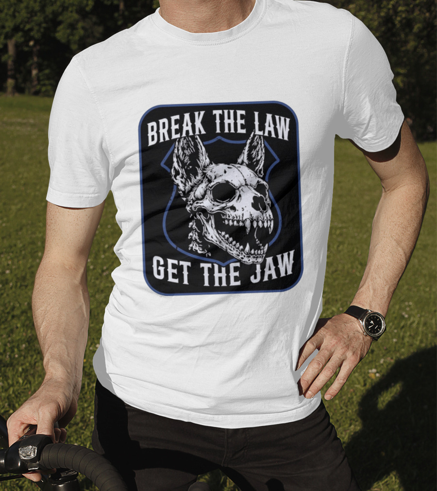 Break The Law Get The Jaw Skull Dog Police T-Shirt