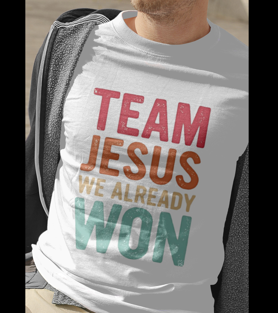 Team Jesus We Already Won Christian Message T-Shirt
