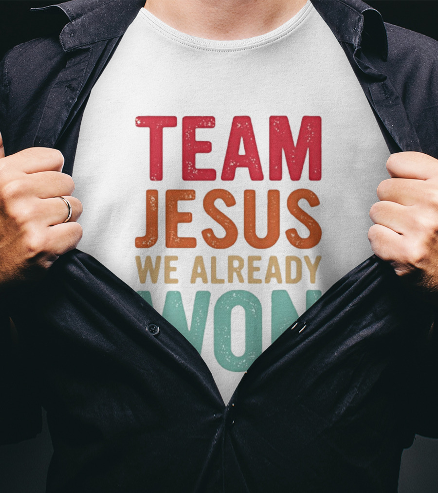 Team Jesus We Already Won Christian Message T-Shirt