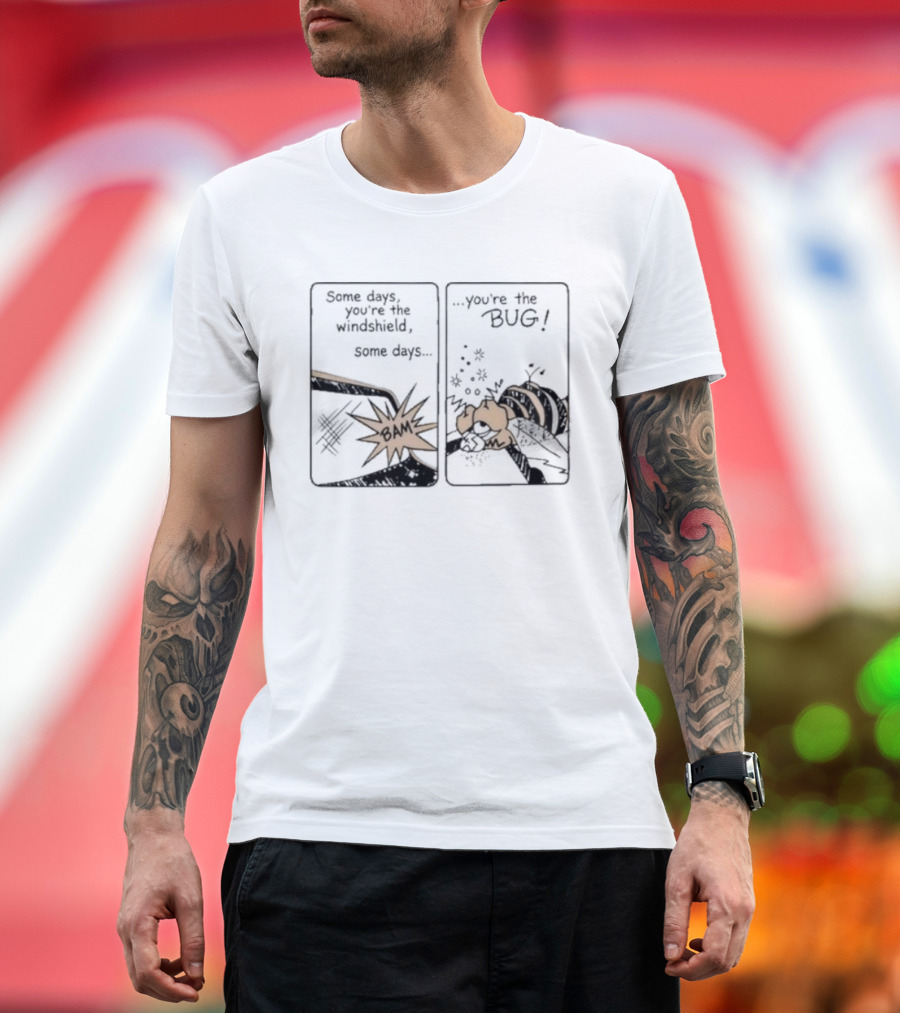 Some Days You Are The Windshield Some Days The Bug Comic Strip Humor And Whimsical Insect Collision BAM! T-Shirt