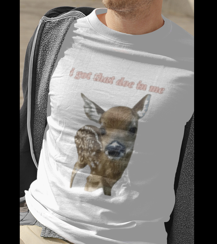 I Got That Doe In Me Deer T-Shirt