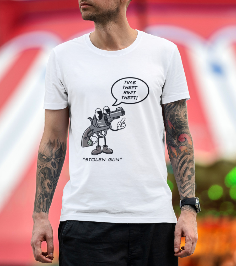 Stolen Gun Time Theft Ain't Theft Rubber Hose T-Shirt