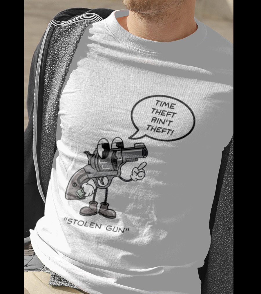 Stolen Gun Time Theft Ain't Theft Rubber Hose T-Shirt