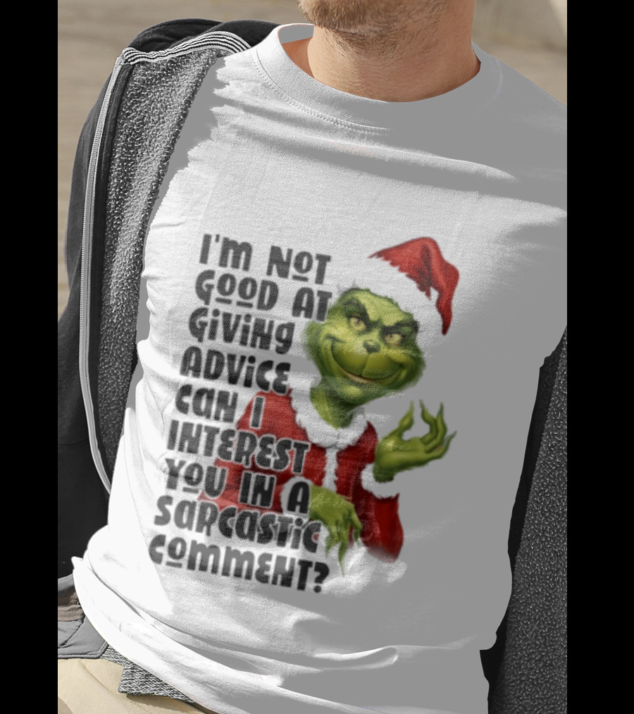 Grinch Santa I'm Not Good At Giving Advice Can I Interest You In A Sarcastic Comment T-Shirt