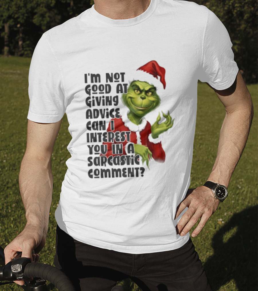 Grinch Santa I'm Not Good At Giving Advice Can I Interest You In A Sarcastic Comment T-Shirt