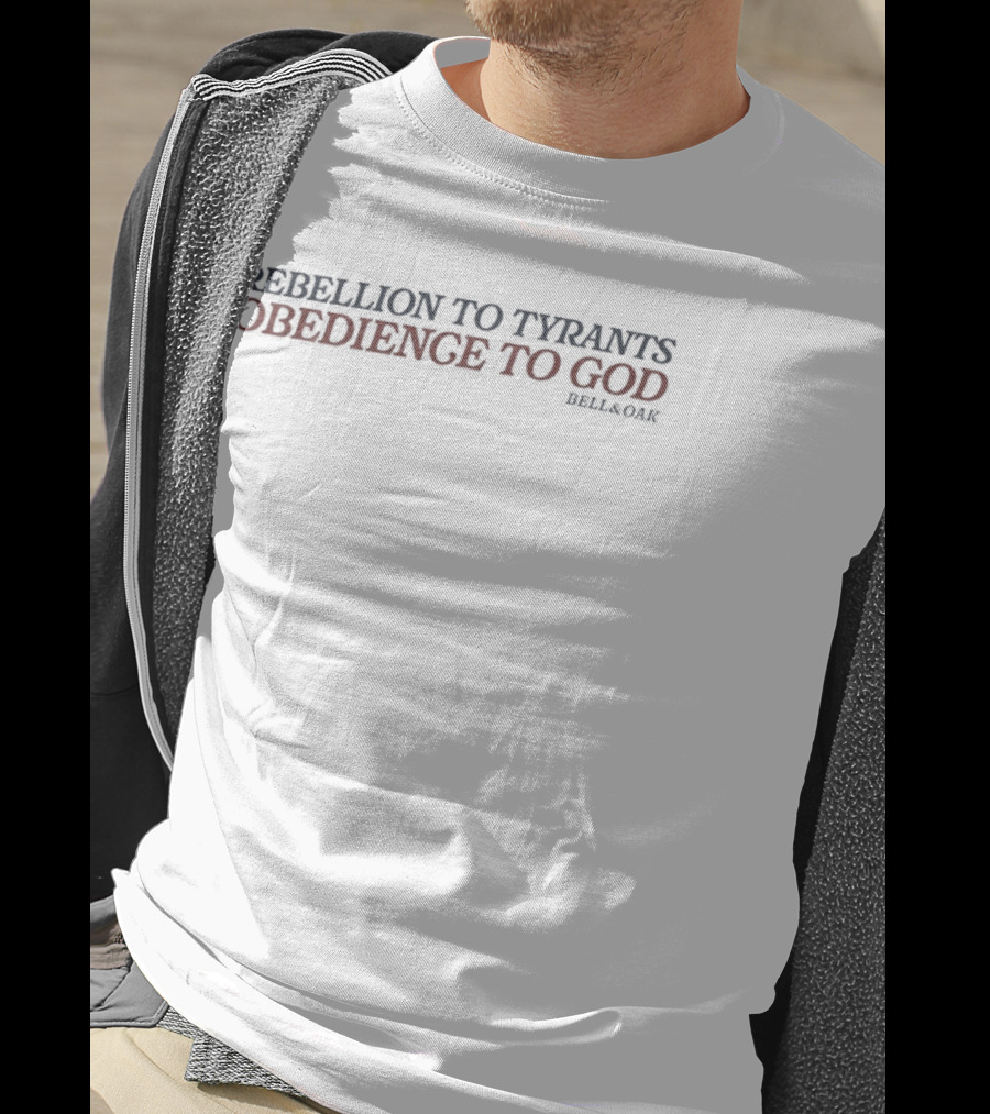 Rebellion To Tyrants Obedience To God Bell And Oak T-Shirt