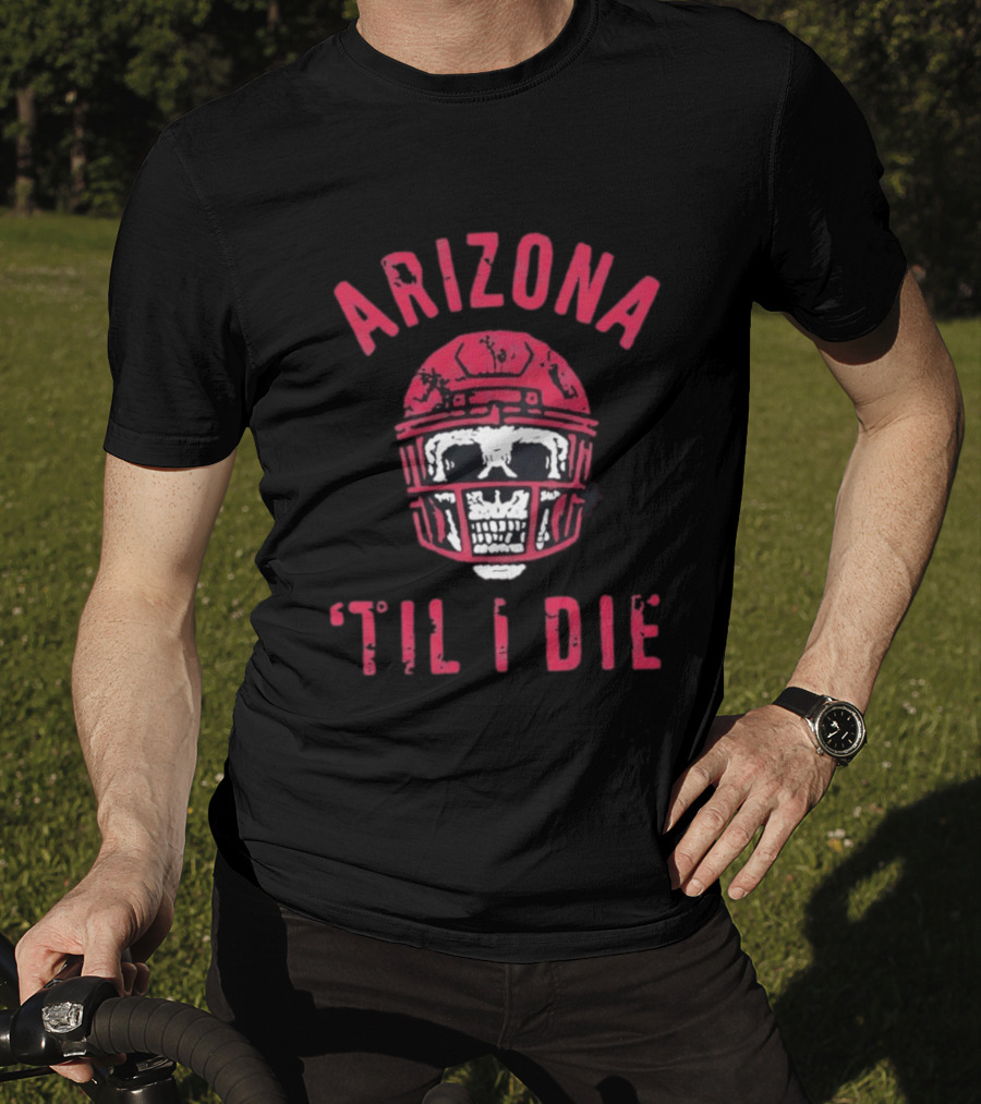 Arizona Skull Football Helmet Til I Die T-Shirt