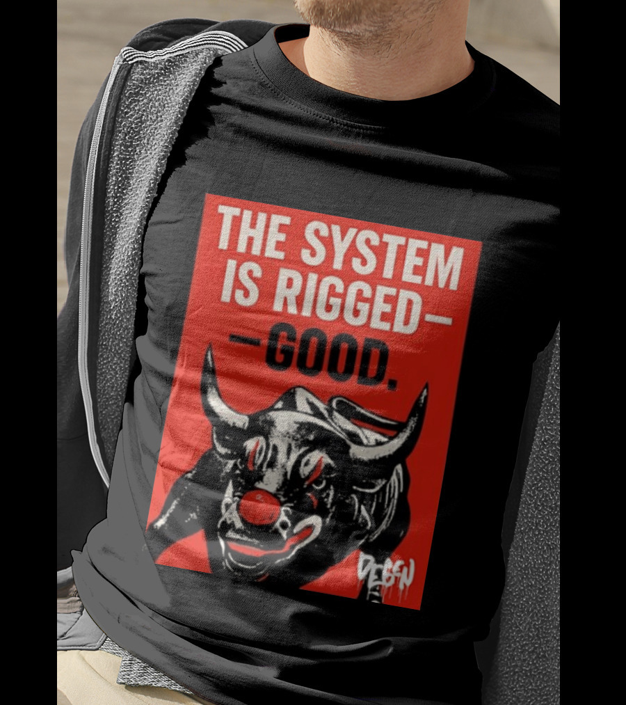 The System Is Rigged Good Bull Art DEGEN T-Shirt