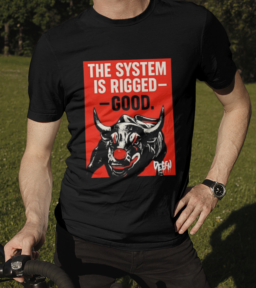 The System Is Rigged Good Bull Art DEGEN T-Shirt