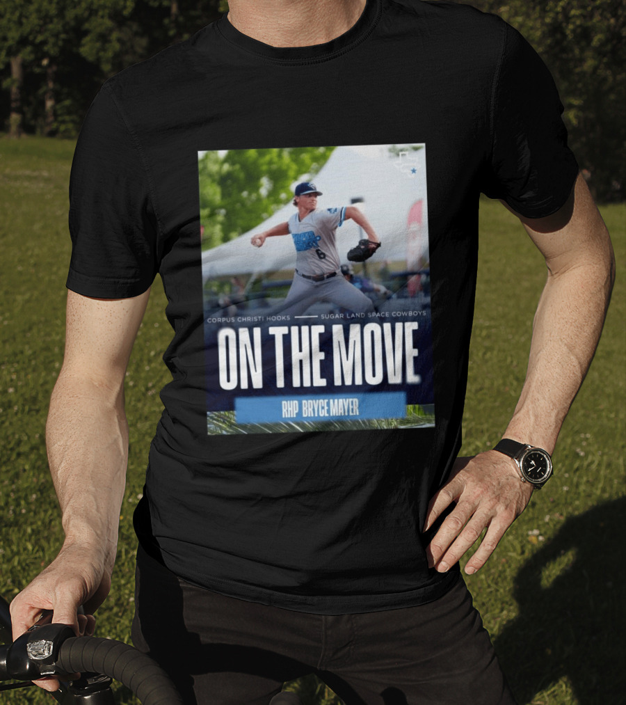 Corpus Christi Hooks Sugar Land Space Cowboys Baseball On The Move RHP Bryce Mayer T-Shirt