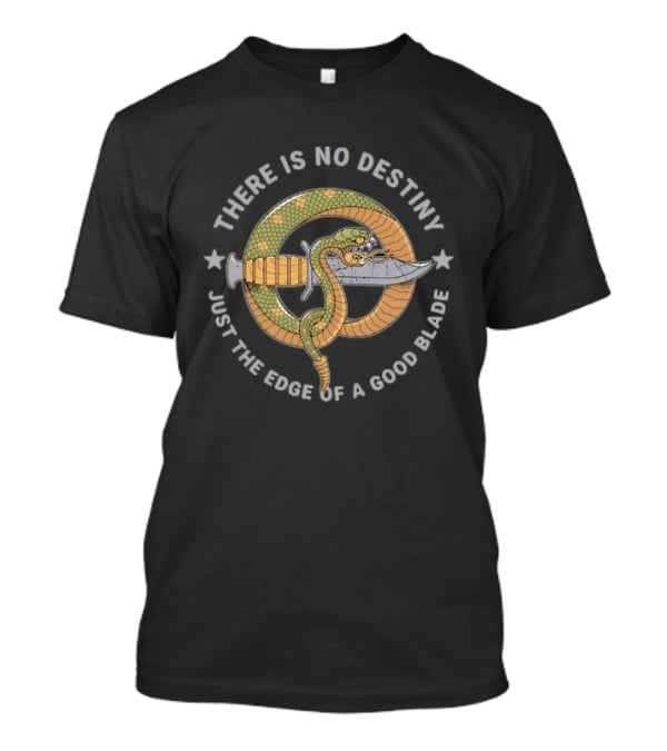 There Is No Destiny Just The Edge Of A Good Blade Snake Wrapped Around Sword T-Shirt