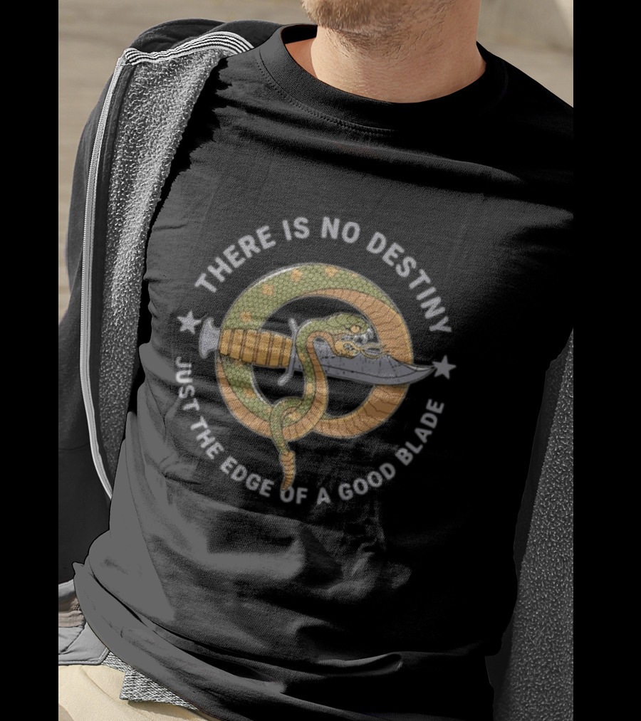 There Is No Destiny Just The Edge Of A Good Blade Snake Wrapped Around Sword T-Shirt