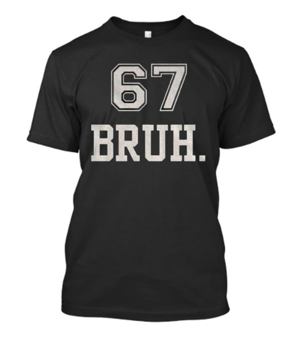 67 Bruh Meme T-Shirt
