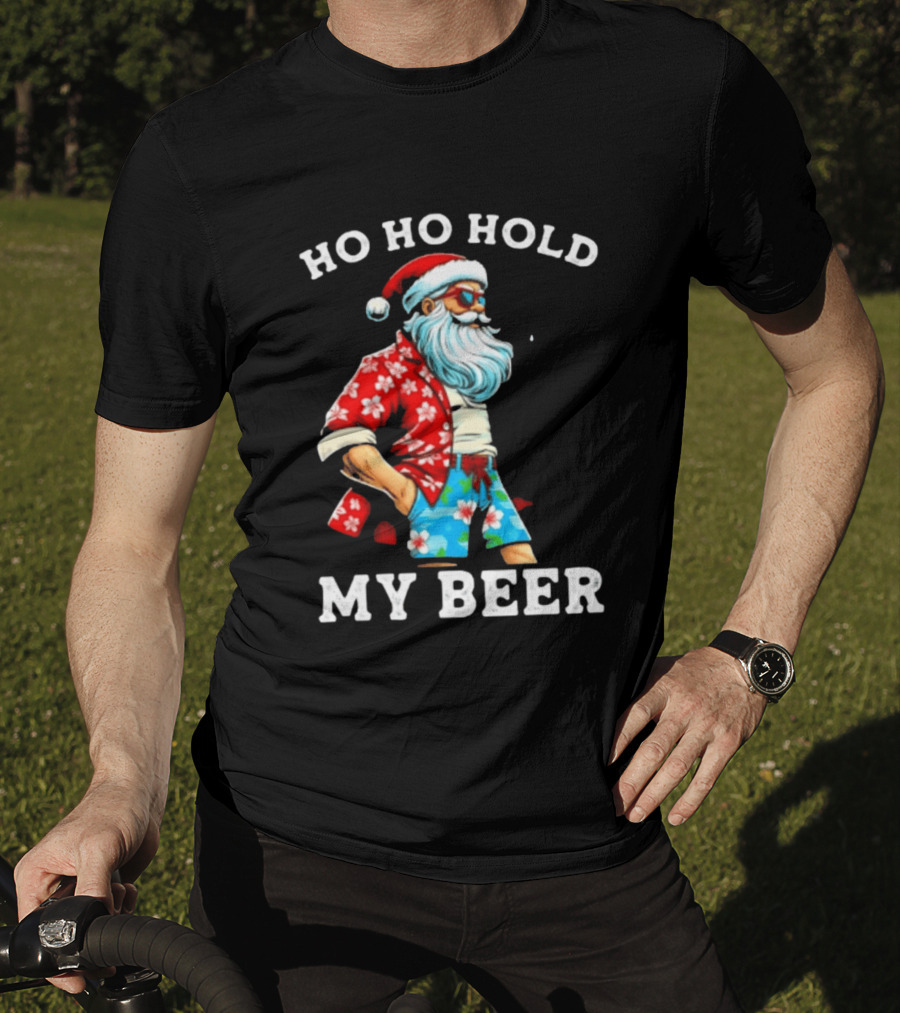 Ho Ho Hold My Beer Santa In Sunglasses And Hawaiian Christmas T-Shirt
