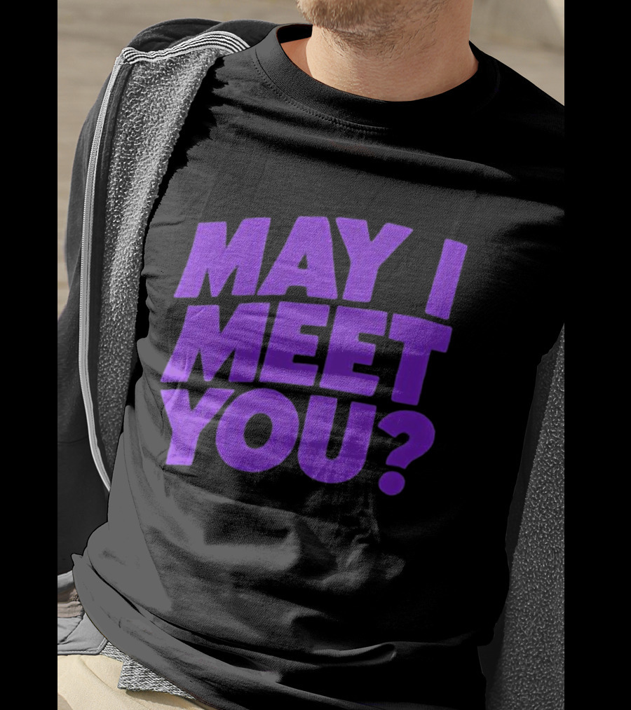 May I Meet You Question T-Shirt