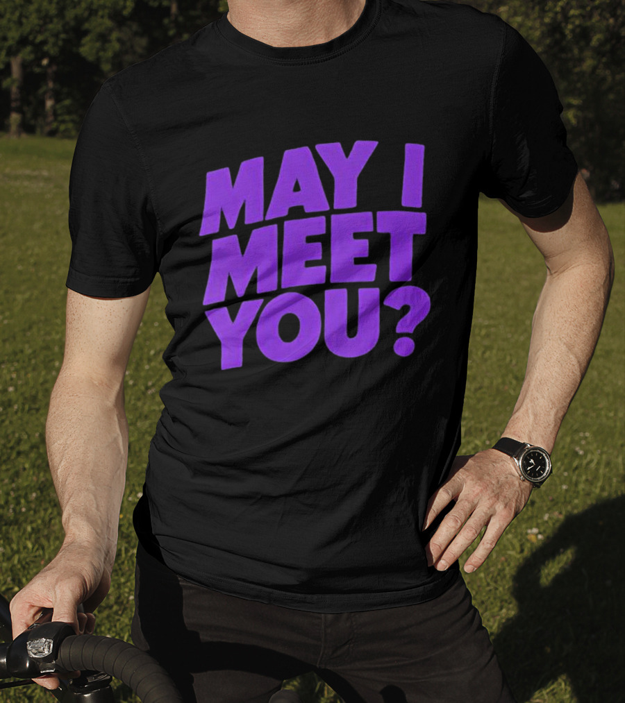 May I Meet You Question T-Shirt