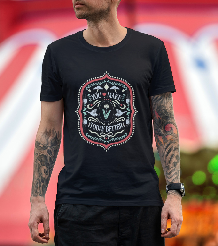 You Make Today Better Heart Floral Folk Birds Positive Message T-Shirt