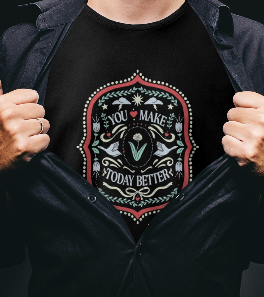 You Make Today Better Heart Floral Folk Birds Positive Message T-Shirt