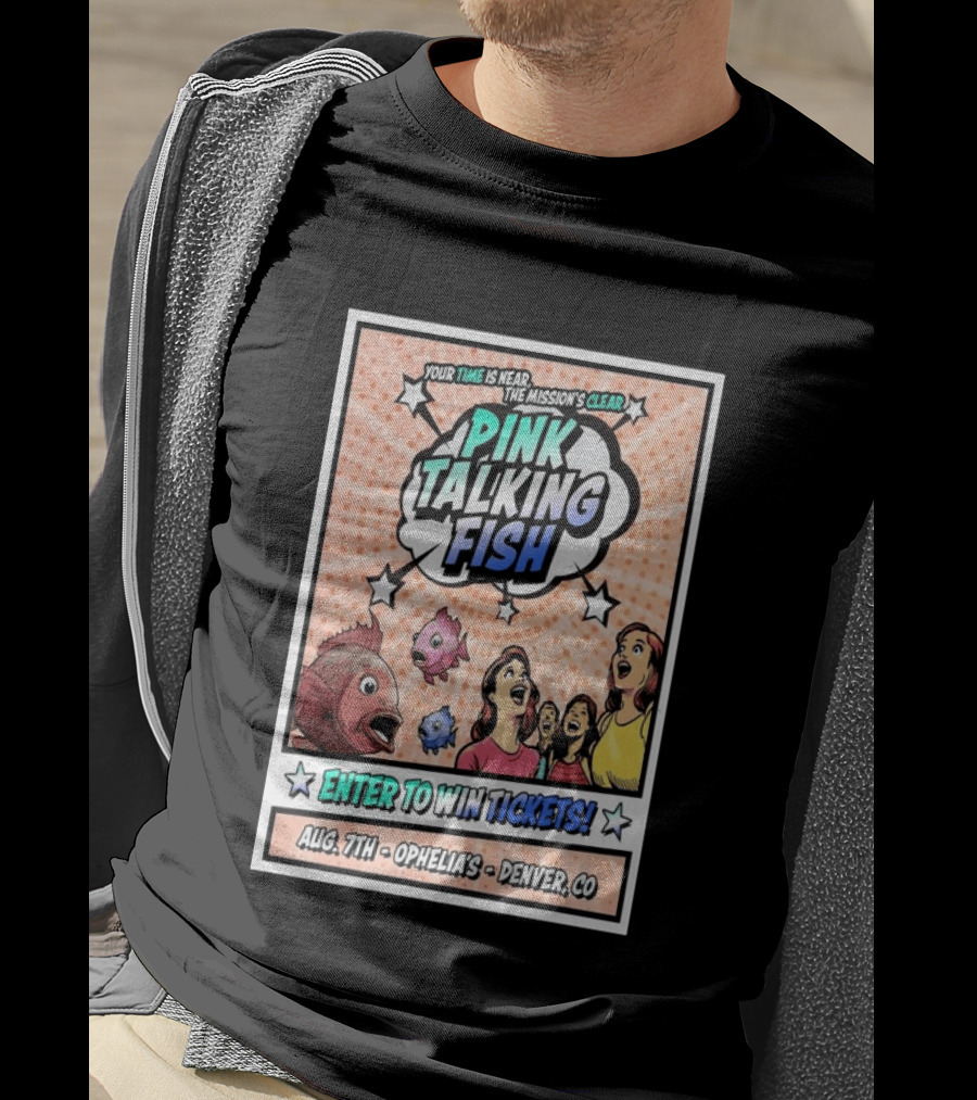 Pink Talking Fish Enter To Win Tickets Ophelia's Denver CO August 7 Your Time Is Near The Mission's Clear T-Shirt