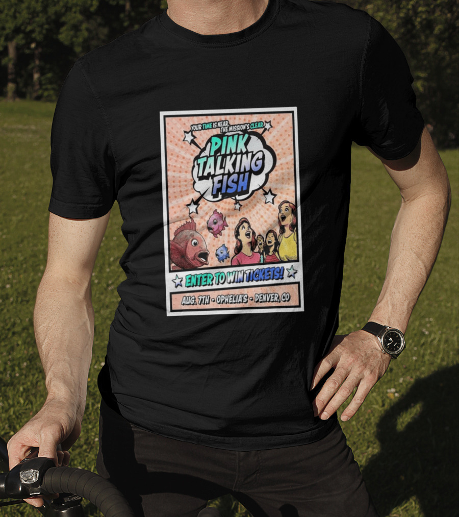 Pink Talking Fish Enter To Win Tickets Ophelia's Denver CO August 7 Your Time Is Near The Mission's Clear T-Shirt