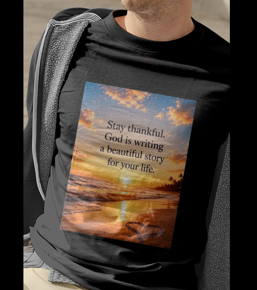 Stay Thankful God Is Writing A Beautiful Story For Your Life Heart Sunset Beach Scene T-Shirt