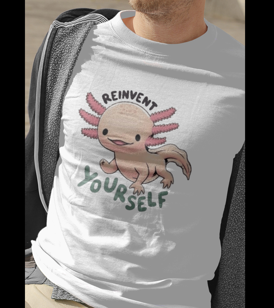 Reinvent Yourself Axolotl Cute Amphibian Motivation T-Shirt