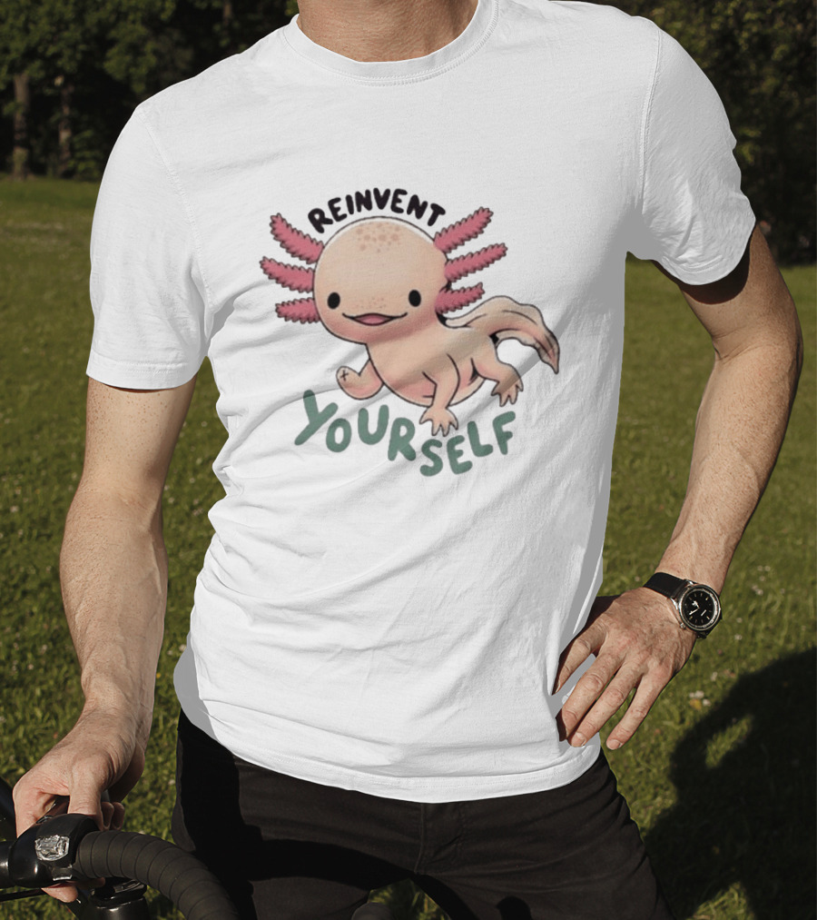 Reinvent Yourself Axolotl Cute Amphibian Motivation T-Shirt
