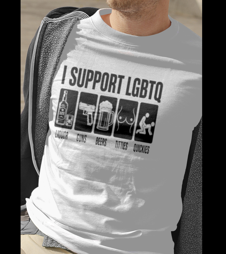 I Support LGBTQ Liquor Guns Beers Titties Quickies T-Shirt
