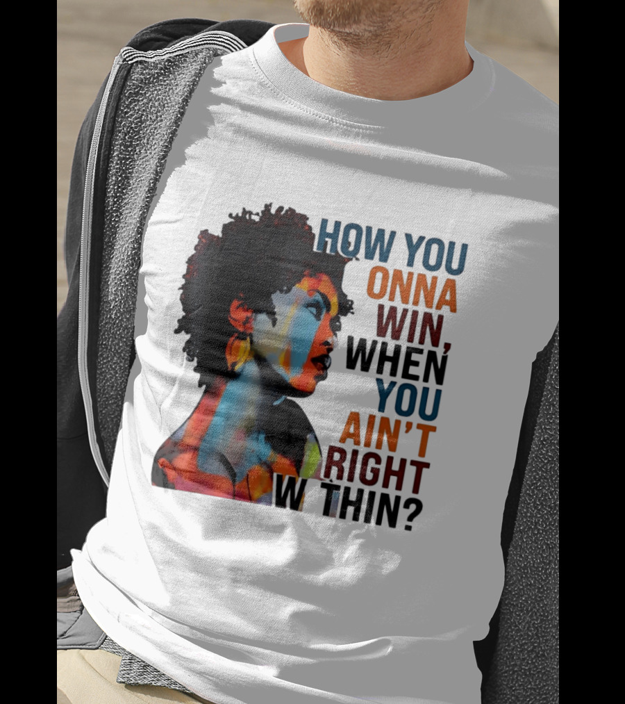 How You Gonna Win When You Ain't Right Within Afro Woman Colorful T-Shirt