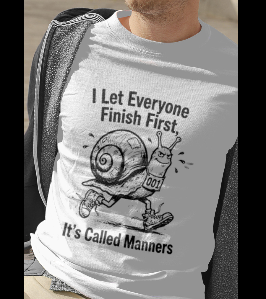 I Let Everyone Finish First Snail It's Called Manners T-Shirt