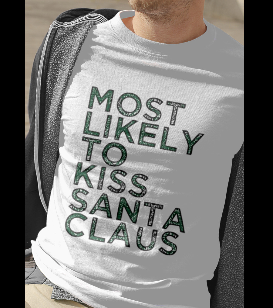 Most Likely To Kiss Santa Claus Christmas Humor T-Shirt