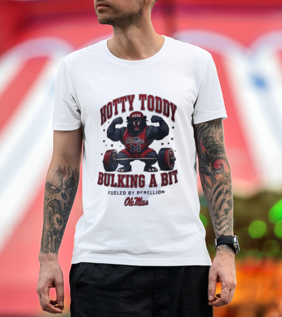 Ole Miss Rebels Hotty Toddy Bulking A Bit Fueled By Rebellion Bear Powerlifting T-Shirt