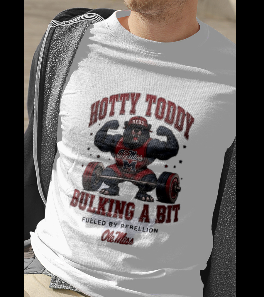 Ole Miss Rebels Hotty Toddy Bulking A Bit Fueled By Rebellion Bear Powerlifting T-Shirt