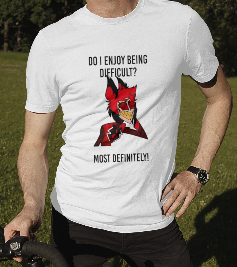 Original Alastor Do I Enjoy Being Difficult Most Definitely Character With Red And Black T-Shirt
