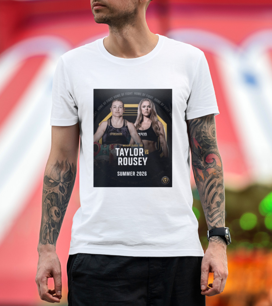 Weight Class TBD Taylor Vs Rousey Summer 2026 Home Of Fight T-Shirt
