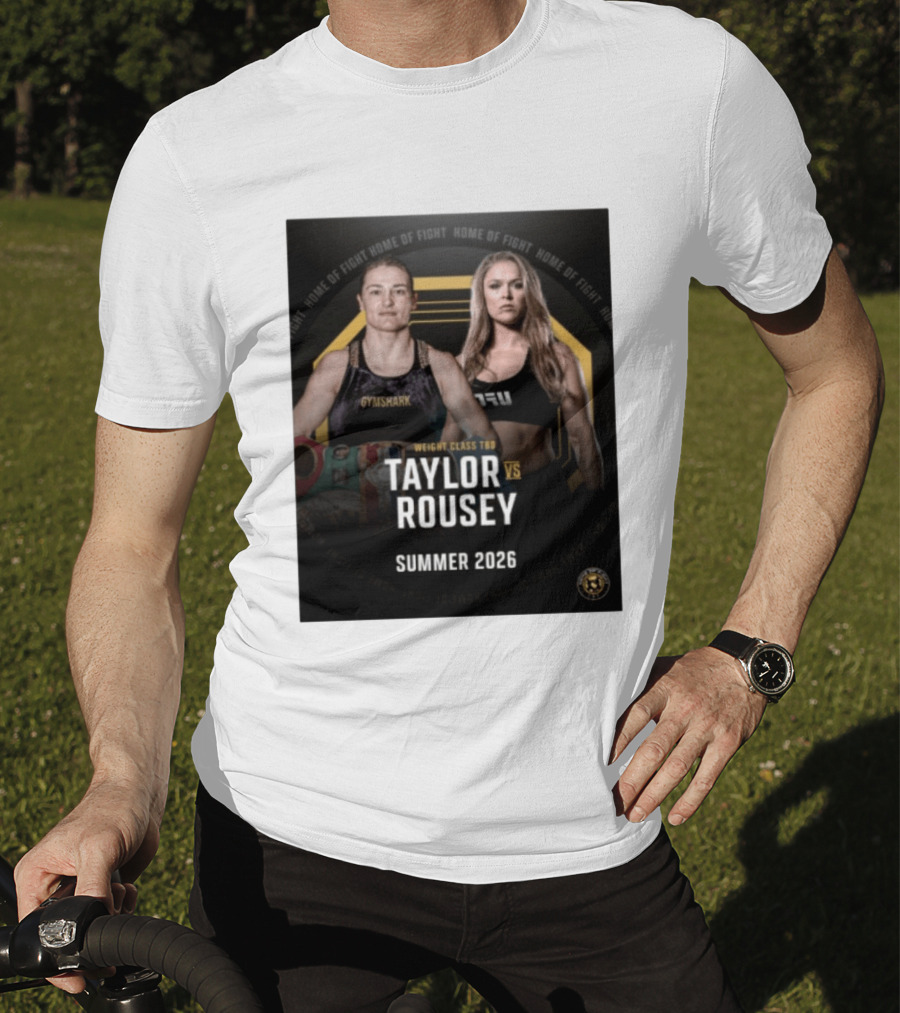Weight Class TBD Taylor Vs Rousey Summer 2026 Home Of Fight T-Shirt