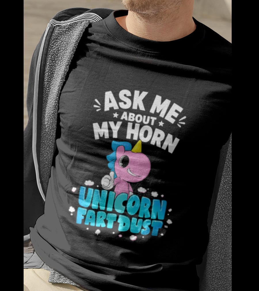 Ask Me About My Horn Unicorn Fart Dust Mythical Creature T-Shirt