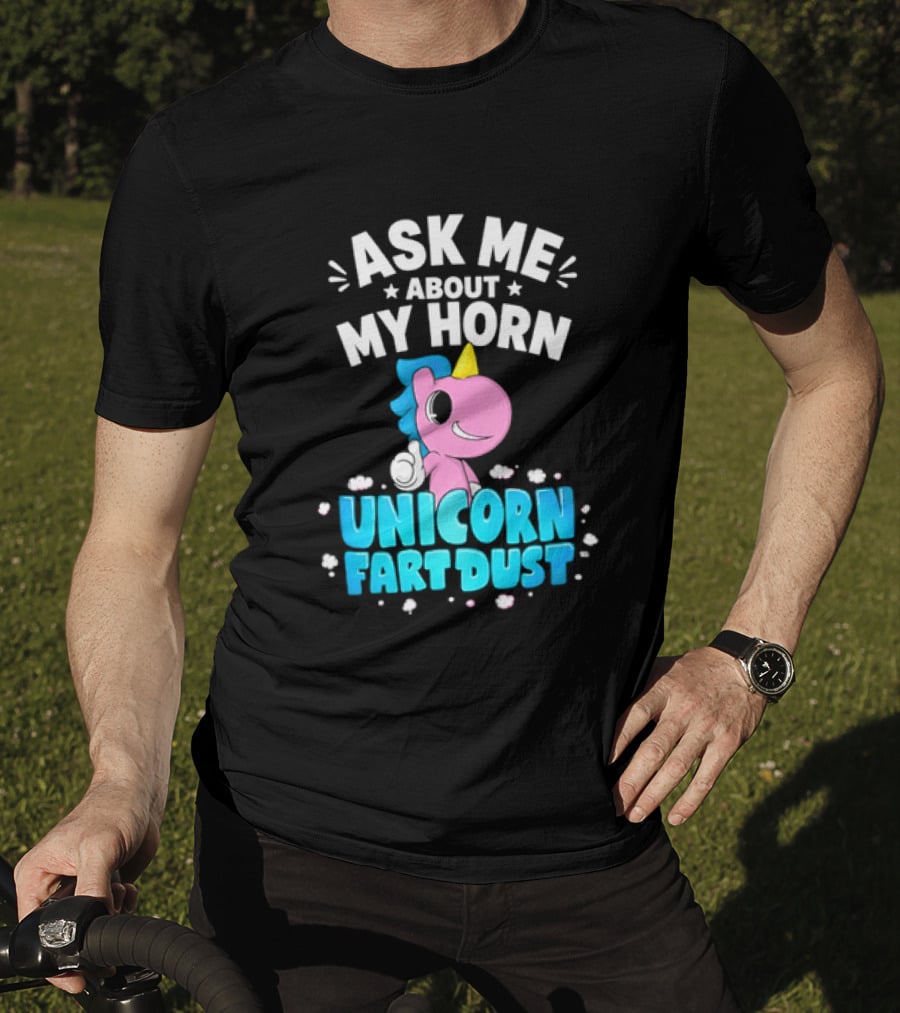 Ask Me About My Horn Unicorn Fart Dust Mythical Creature T-Shirt