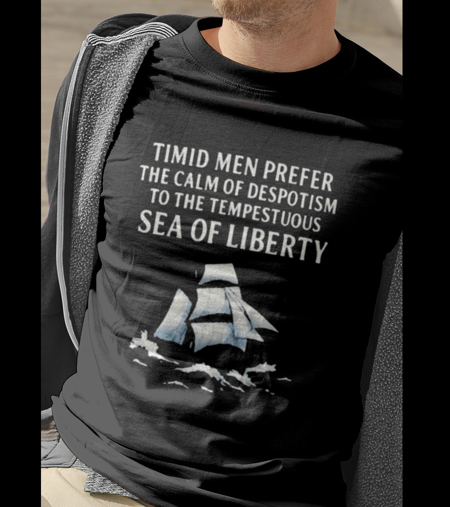 Timid Men Prefer The Calm Of Despotism To The Tempestuous Sea Of Liberty Sailboat T-Shirt