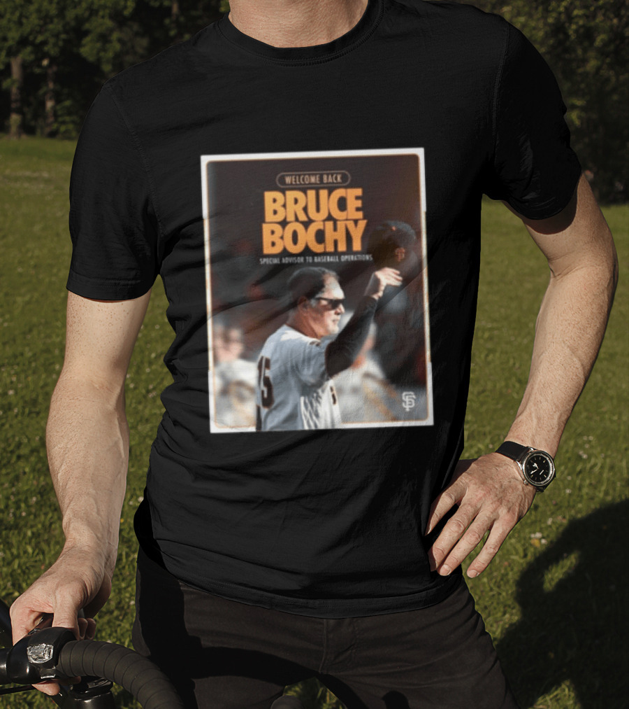 San Francisco Giants Welcome Back Bruce Bochy Special Advisor To Baseball Operations T-Shirt
